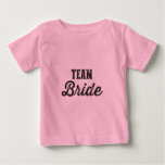 Team Bride Baby T-shirt at Zazzle