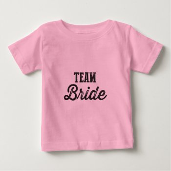 Team Bride Baby T-shirt by iroccamaro9 at Zazzle