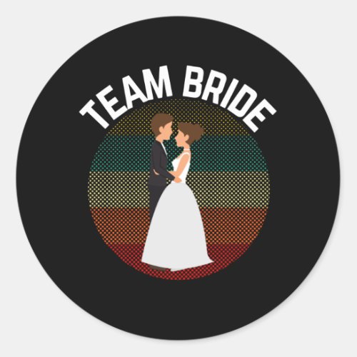 Team Bride To be Funny Wedding Bachelor Party Classic Round Sticker