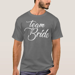 Team Bride Wedding Party And Bachelorette Party  T-Shirt