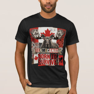 Team Canada. Born to survive. Canadian moose.  T-Shirt