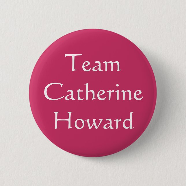 Team Catherine Howard Pinback Button (Front)