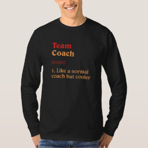 Team Coach Definition Team Leader Humor Group Spo T-Shirt