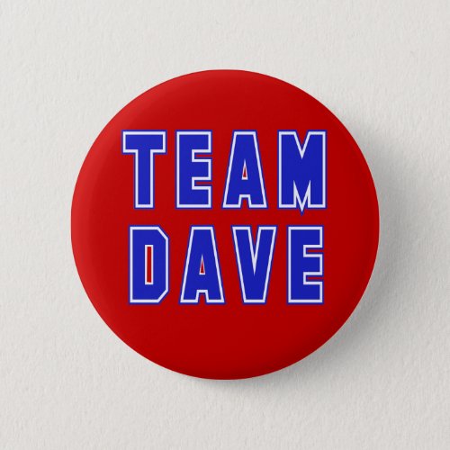 Team Dave T shirts and Products Pinback Button