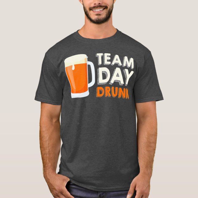 Team Day Drunk  Drink Beer Funny Craft Gift T-Shirt (Front)