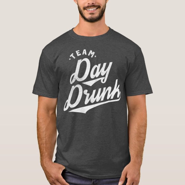 Team Day Drunk Funny Drinking  for Alcohol T-Shirt (Front)