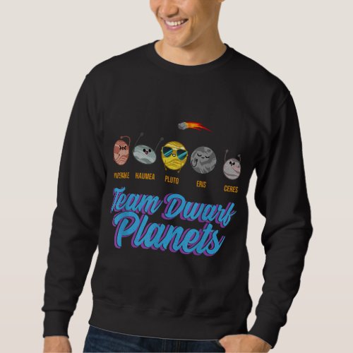Team Dwarf Planets Spaced Out Astronaut Astronomy  Sweatshirt