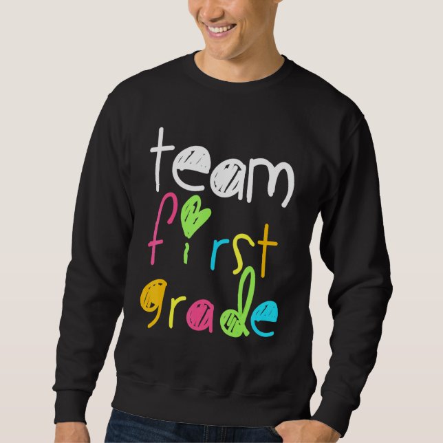 Team First Grade 1st Grade Back To School Sweatshirt (Front)