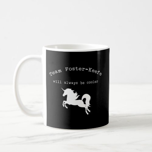 Team Foster_Keefe Will Always Be Cooler Coffee Mug