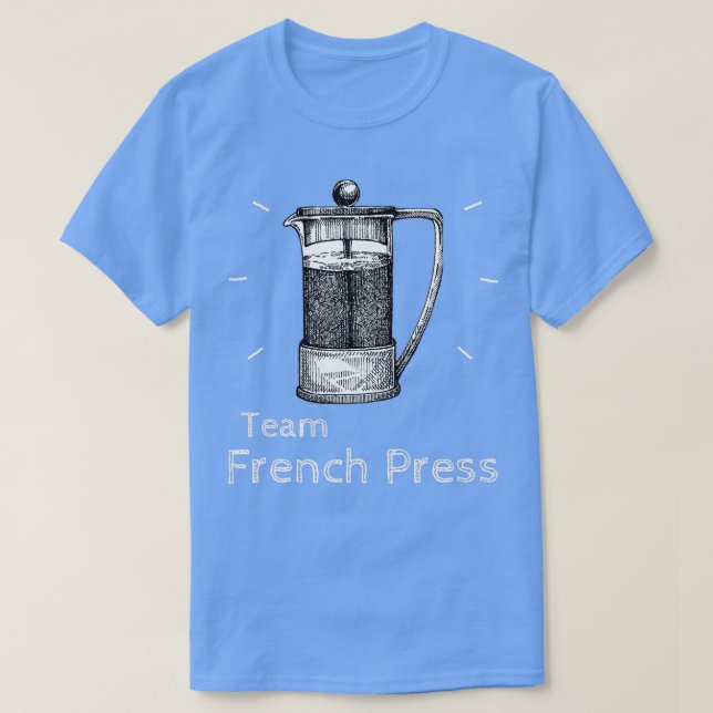 Team French Press Coffee Pot amp Coffee Brew T-Shirt (Design Front)