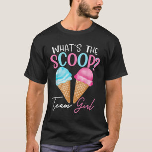 Team Girl Gender Whats The Scoop Ice Cream Reveal  T-Shirt