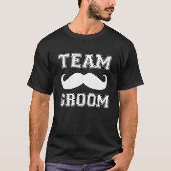Team Groom Funny Groomsman Mustache Shirt by WorksaHeart at Zazzle