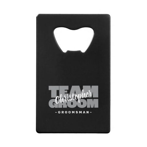 Team Groom Groomsman Name Wedding Party Black Gray Credit Card Bottle Opener