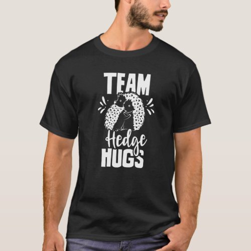 Team Hedgehogs Pet Hedgehog Cute Animal Sayings   T_Shirt