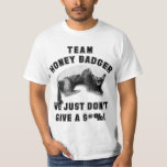Team Honey Badger T-shirt at Zazzle
