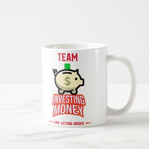 Team Investing Money and Acting Broke Coffee Mug