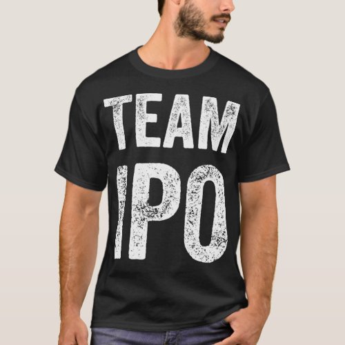 Team IPO Funny Gag Trading Gift for Men and T_Shirt