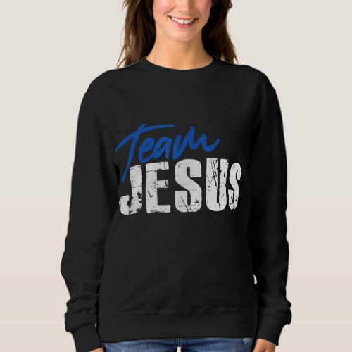 Team Jesus Christ Christian God Catholic Orthodox  Sweatshirt