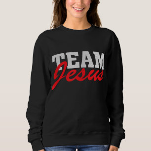 Team Jesus - Christian Faith Quote Believer Saying Sweatshirt