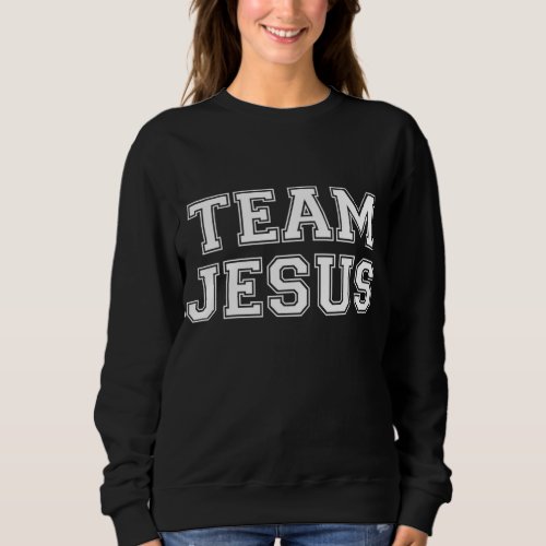 Team Jesus Men Women Kids Fun Christian Sweatshirt