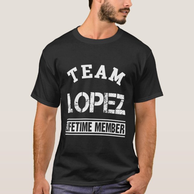 Team Lopez Lifetime Member Last Name Family Gift T-Shirt (Front)