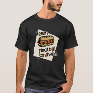 Team meatball sandwich T-Shirt