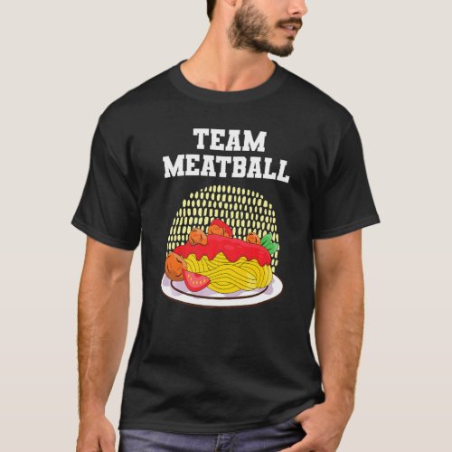 Team Meatball Spaghetti And Meatballs T_Shirt