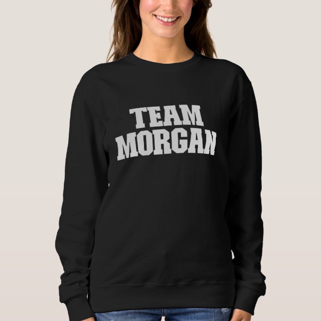 Team Morgan Last Name Morgan Sweatshirt (Front)