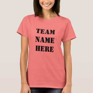 TEAM NAME HERE (make your own team t-shirt) T-Shirt