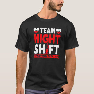 Team Night Shift Keepin Em Alive Till 705  Nurse T-Shirt