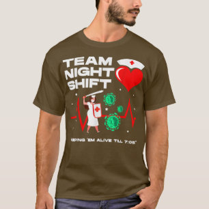 Team night shift keeping em alive till 705 nurses T-Shirt