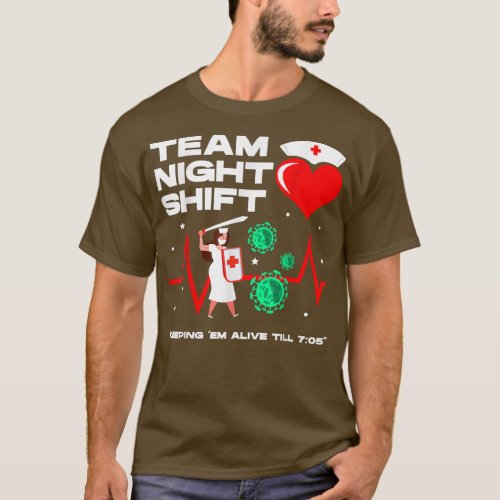 Team night shift keeping em alive till 705 nurses  T_Shirt