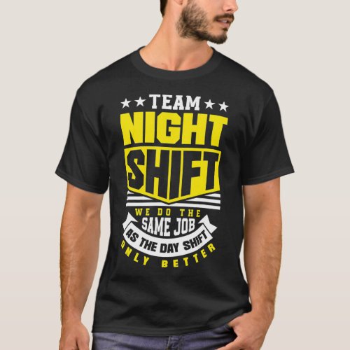 Team Night Shift Worker Overnight Shift Funny  T_Shirt