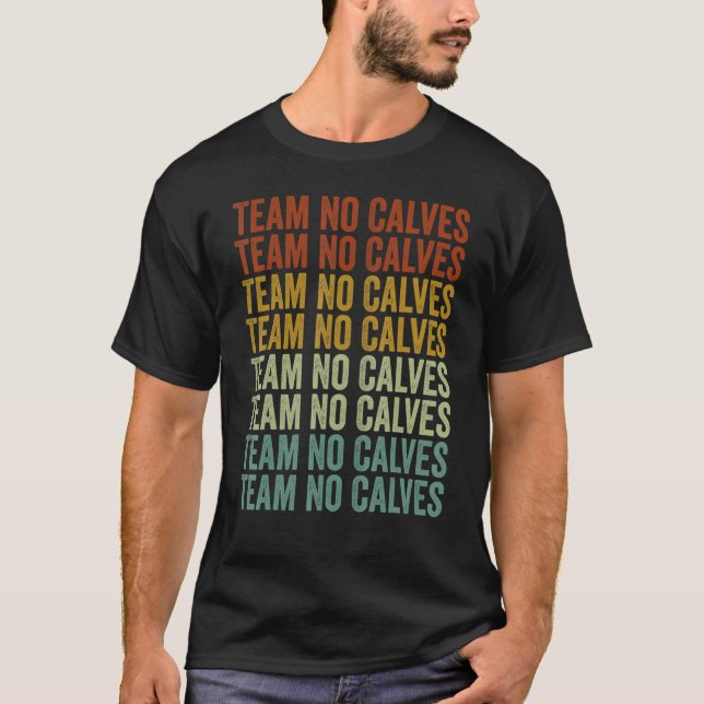 Team No Calves Bodybuilding Gym Fitness Training F T-Shirt (Front)