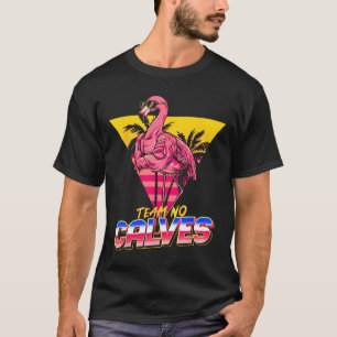 Team No Calves Flamingo Gym Weightlifting Bodybuil T-Shirt