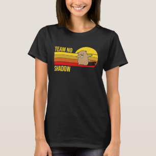 Team No Shadow For Men Women Kids Groundhog Day T-Shirt