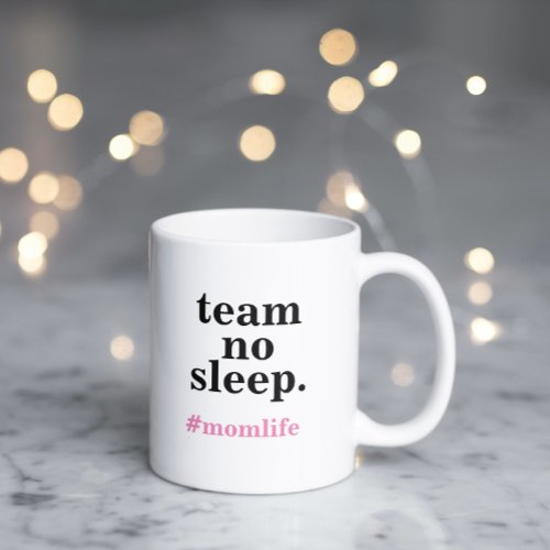 Team No Sleep Hashtag  Mom Life Coffee Mug