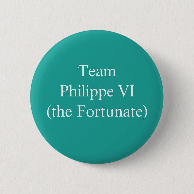 Team Philippe VI (the Fortunate) Button (Front)