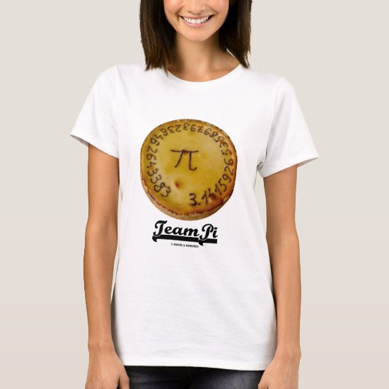 Team Pi (Pi / Pie Mathematical Constant Atttude) T-Shirt