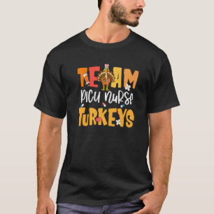 Team PICU Nurse Turkeys Pediatric Intensive Care U T-Shirt