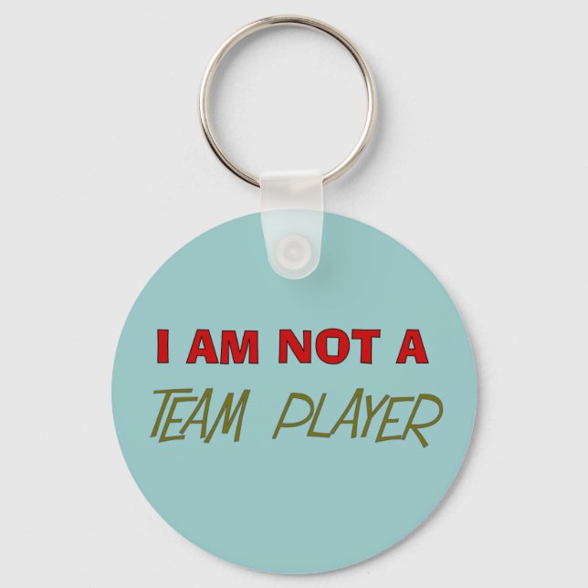 Team Player Humor "I am not a team player" Keychain (Front)