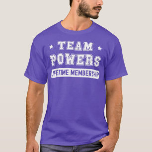 Team Powers Lifetime Membership Funny Family Last T-Shirt
