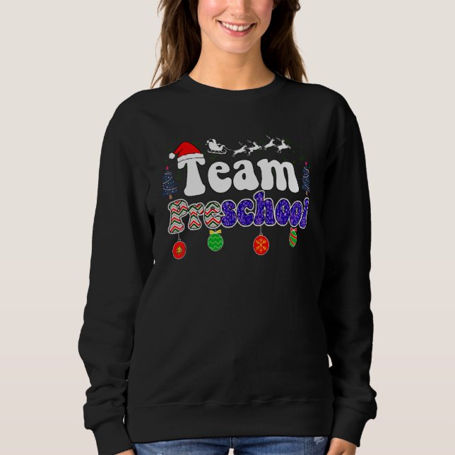 Team Preschool Teacher Christmas Santa Pre K Teach Sweatshirt (Front)