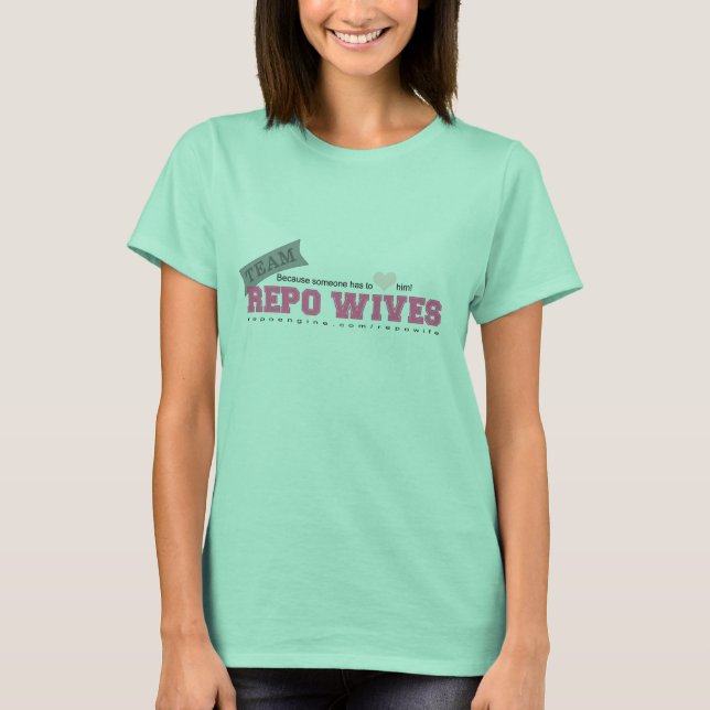Team Repo Wives - Repossession Apparel for Her T-Shirt (Front)