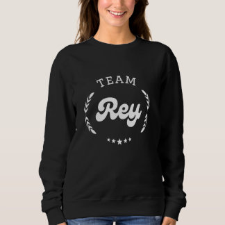 Team Rey Person Name Funny Sweatshirt