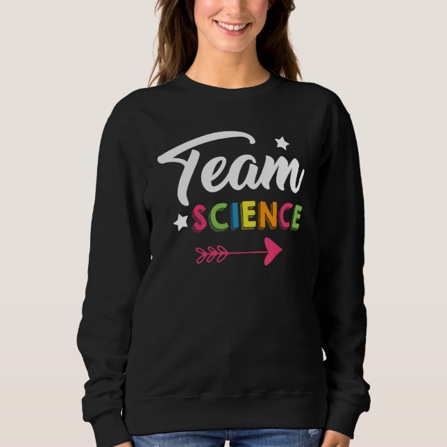 Team Science Nerd Geek School Boy Girl Classroom C Sweatshirt (Front)