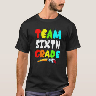 Team Sixth Grade Happy First Day Of School 6th Gra T-Shirt