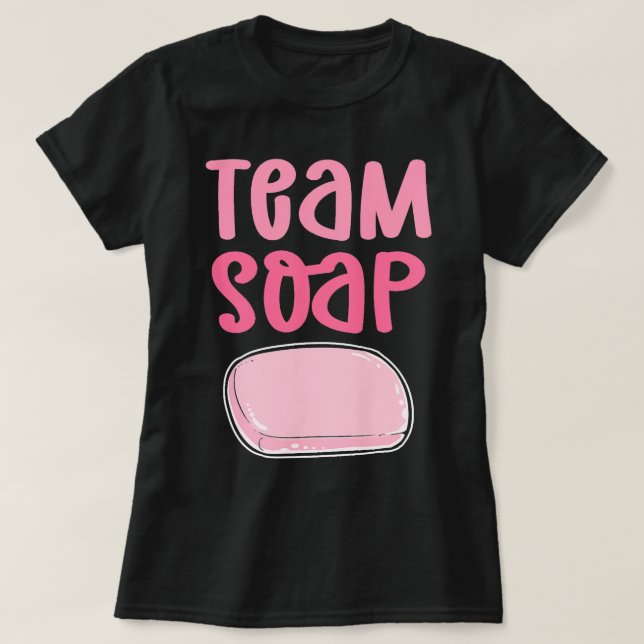 Team Soap. Soap Cooking Saponification. Soap Makin T-Shirt (Design Front)