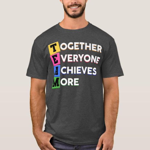 TEAM Spruch Together More everyone Achieves Mot T_Shirt