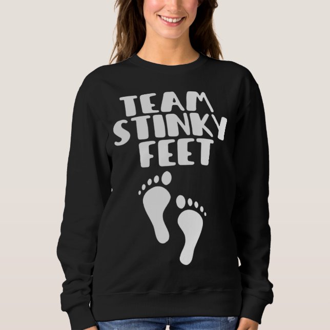 Team Stinky Feet Foot Barefoot Footprint Foot Smel Sweatshirt (Front)